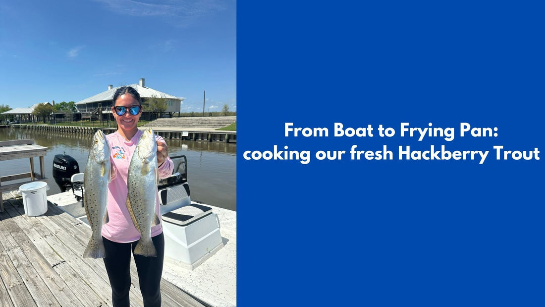 From Boat to Frying Pan: Cooking Fresh Hackberry Trout